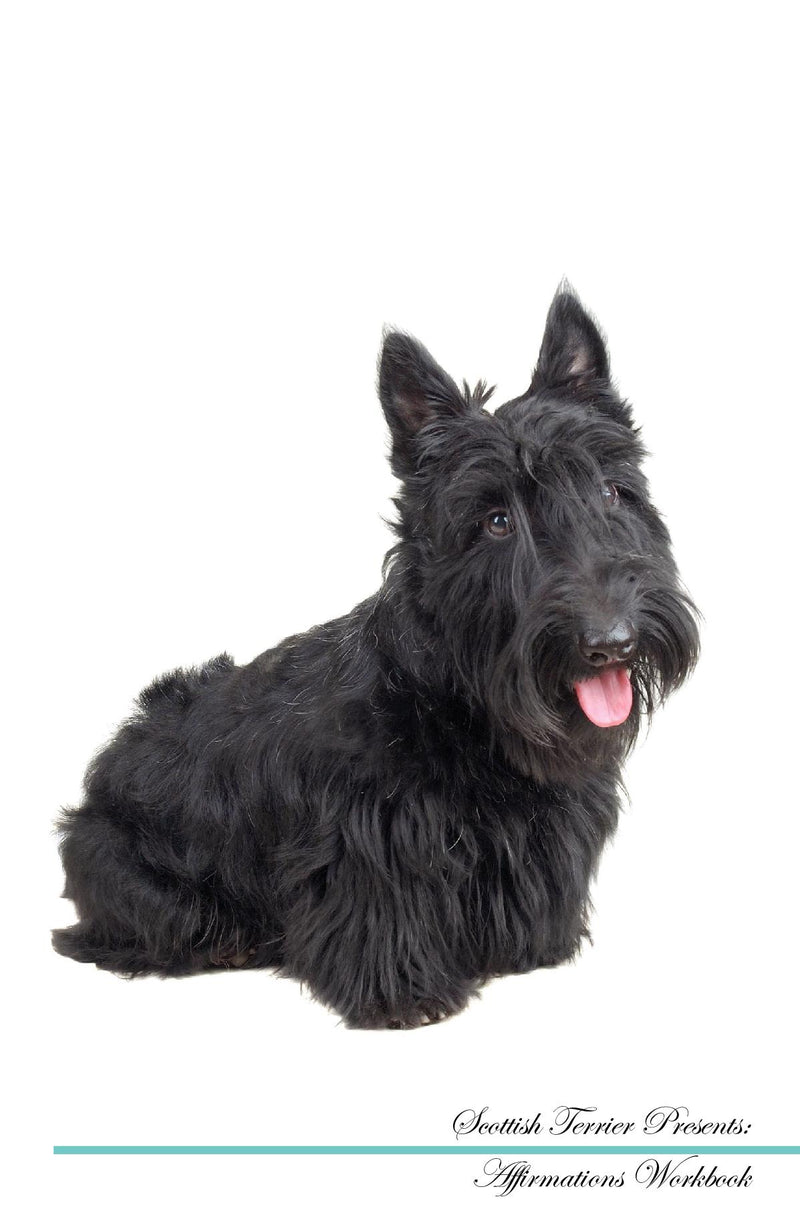 Scottish Terrier Affirmations Workbook Scottish Terrier Presents: Positive and Loving Affirmations Workbook. Includes: Mentoring Questions, Guidance, Supporting You.