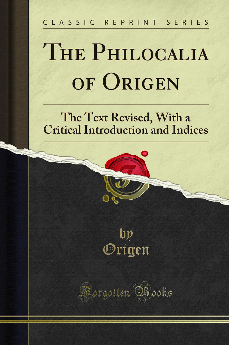 The Philocalia of Origen: The Text Revised, With a Critical Introduction and Indices (Classic Reprint)