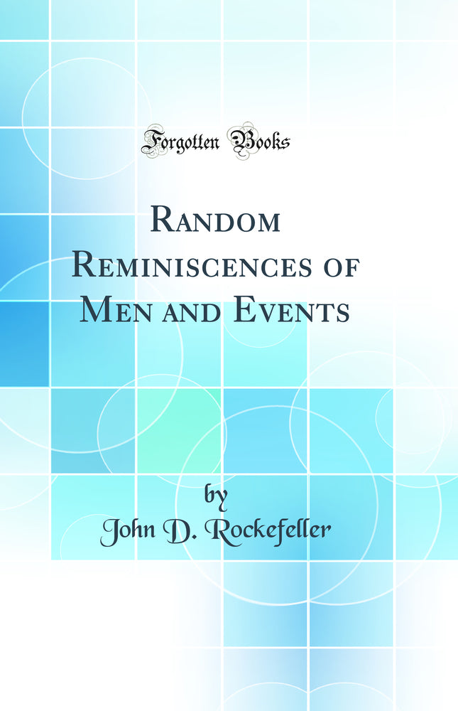 Random Reminiscences of Men and Events (Classic Reprint)