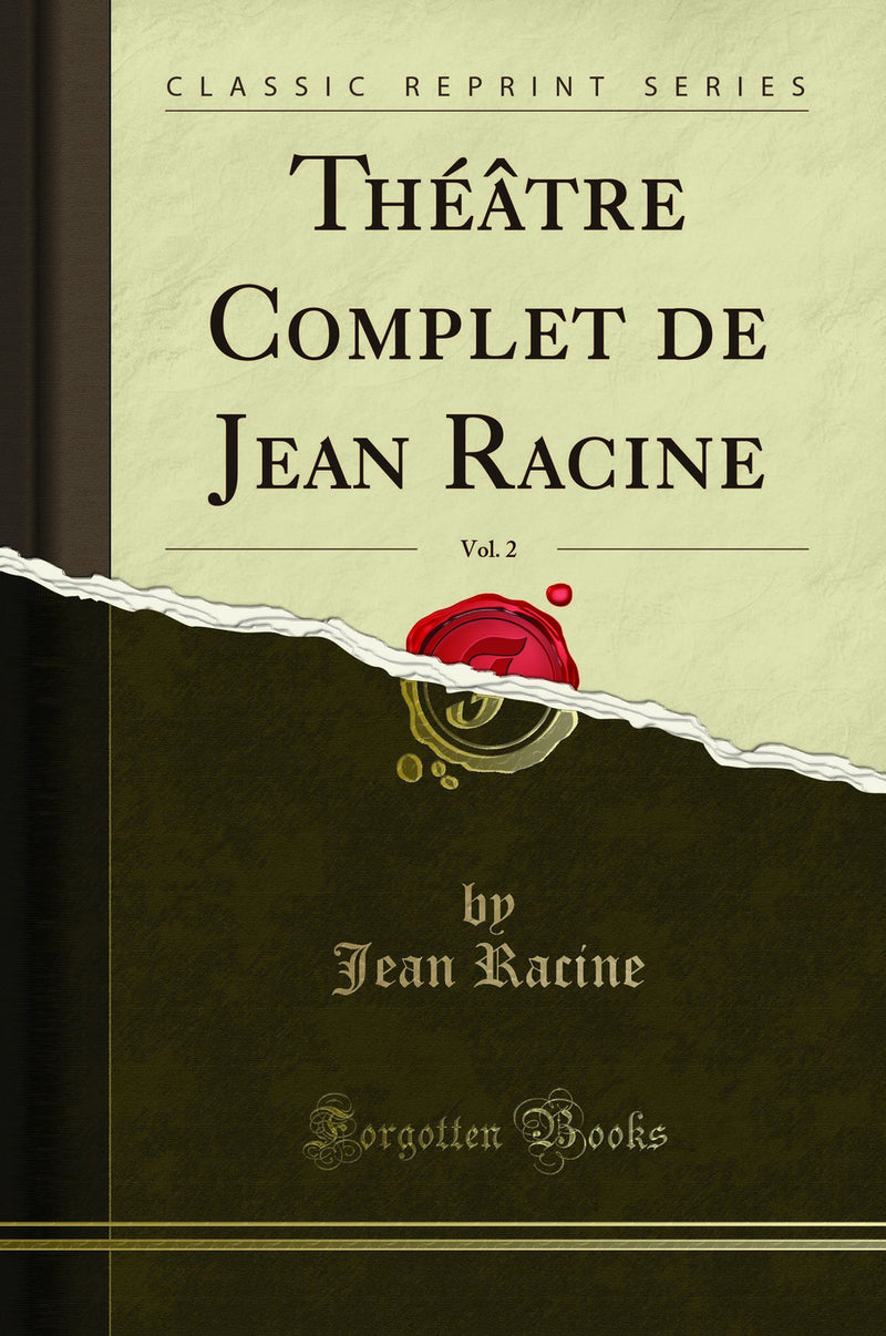 Théâtre Complet de Jean Racine, Vol. 2 (Classic Reprint)