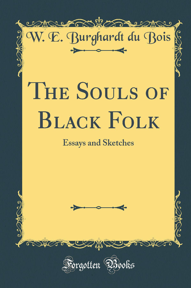 The Souls of Black Folk: Essays and Sketches (Classic Reprint)