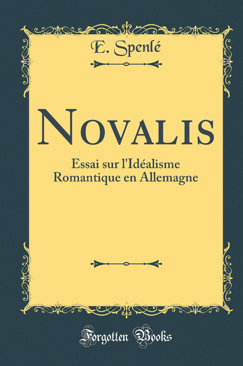 Novalis: Essai sur l''Idéalisme Romantique en Allemagne (Classic Reprint)