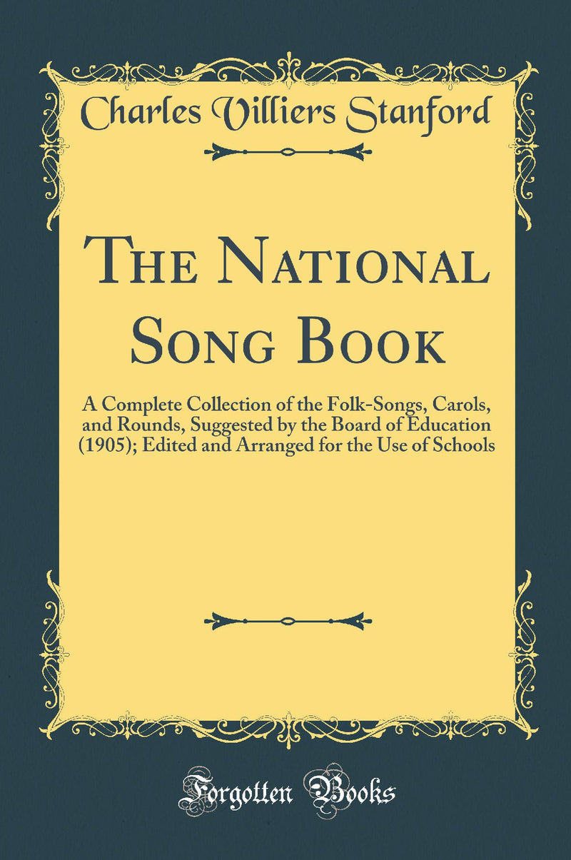 The National Song Book: A Complete Collection of the Folk-Songs, Carols, and Rounds, Suggested by the Board of Education (1905); Edited and Arranged for the Use of Schools (Classic Reprint)