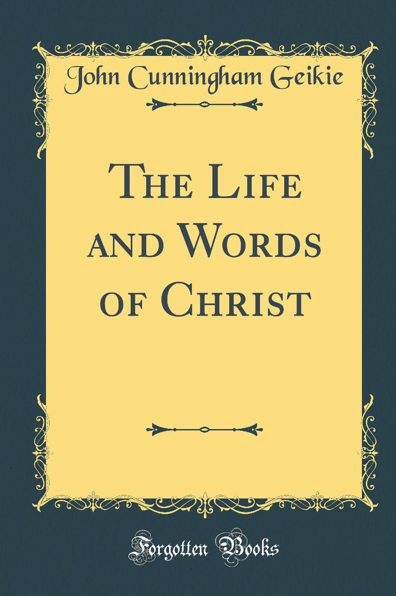 The Life and Words of Christ (Classic Reprint)