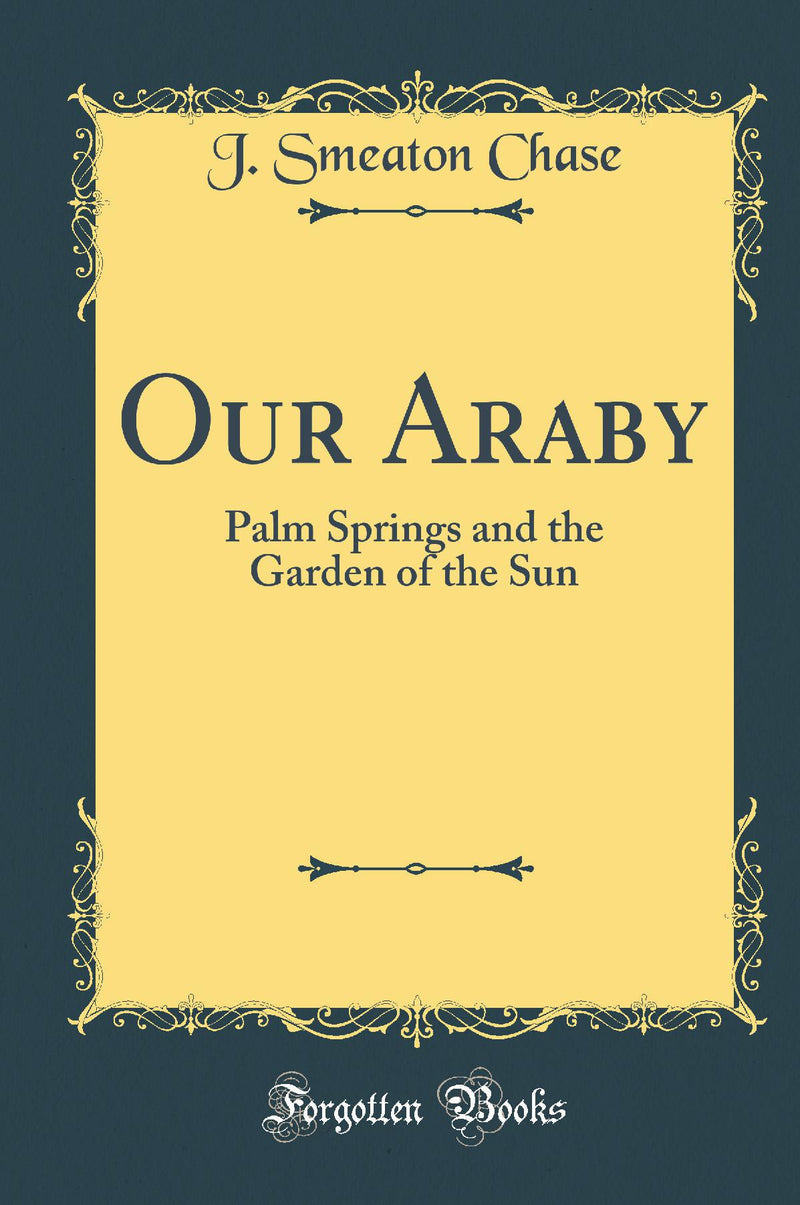 Our Araby: Palm Springs and the Garden of the Sun (Classic Reprint)