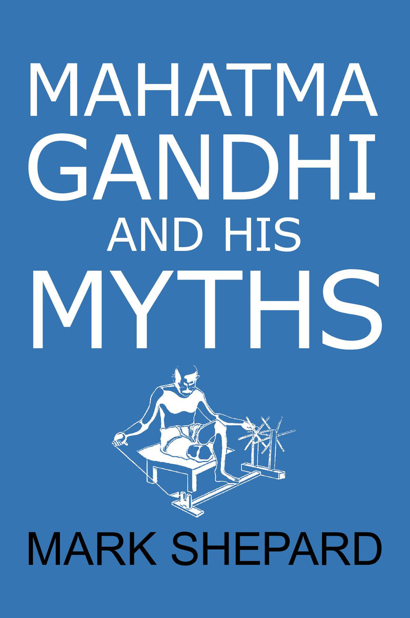 Mahatma Gandhi and His Myths