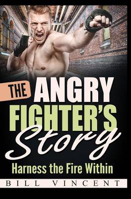 The Angry Fighter's Story: Harness the Fire Within