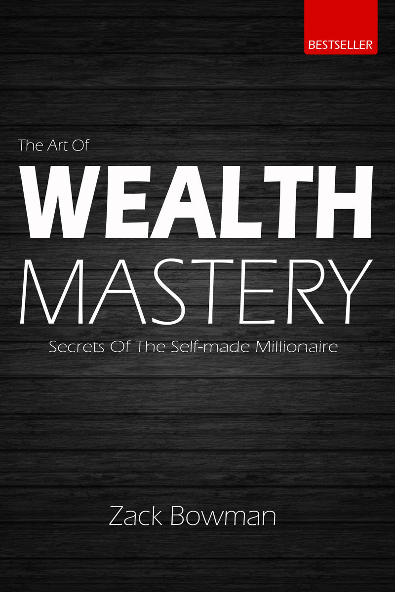 The Art of Wealth Mastery: Secrets of the Self-Made Millionaire