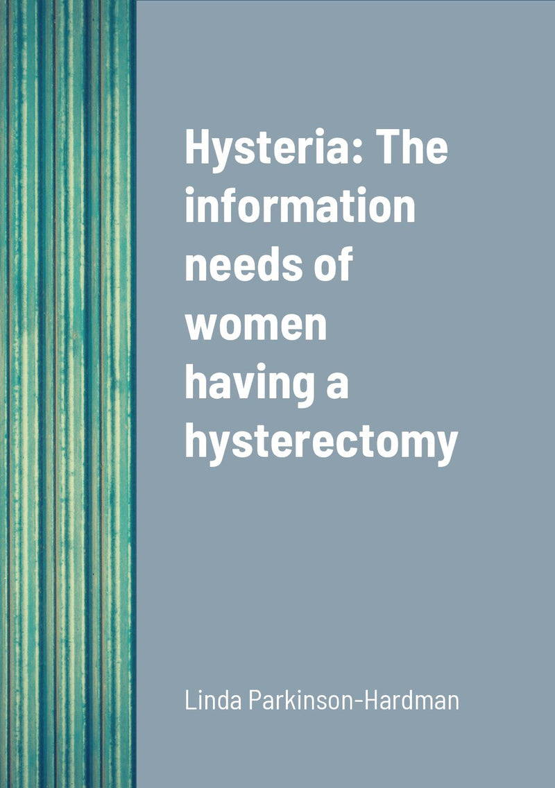 Hysteria: The information needs of women having a hysterectomy