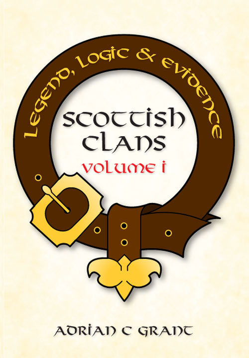 Scottish Clans Legend, Logic and Evidence Volume I (Hardback)