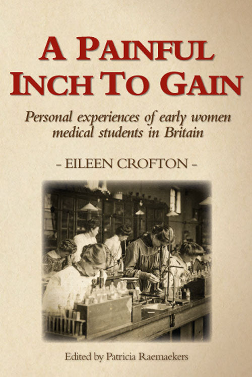 A Painful Inch to Gain: Personal experiences of early women medical students in Britain