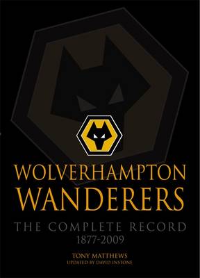 Wolverhampton Wanderers: The Complete Record 1877-2009