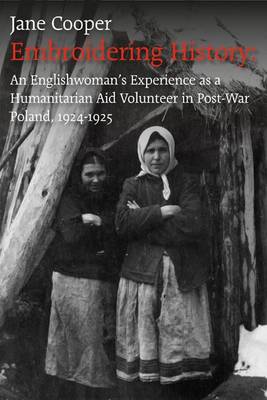 Embroidering History. An Englishwoman's Experience as an International Aid Volunteer in Post-war Poland, 1924-25