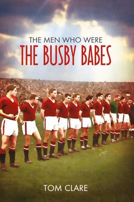 The Men Who Were the Busby Babes