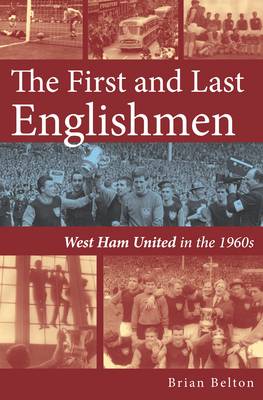 The First and Last Englishmen. West Ham United in the 1960s