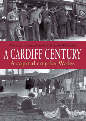 A Cardiff Century: A Capital City for Wales