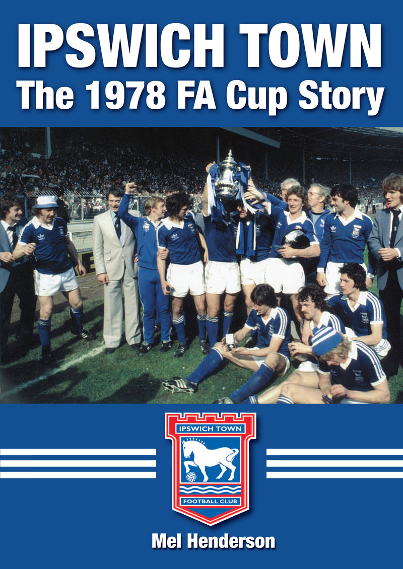 Ipswich Town - The 1978  FA Cup Story