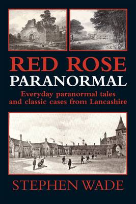 Red Rose Paranormal - Everyday paranormal tales and classic cases from Lancashire