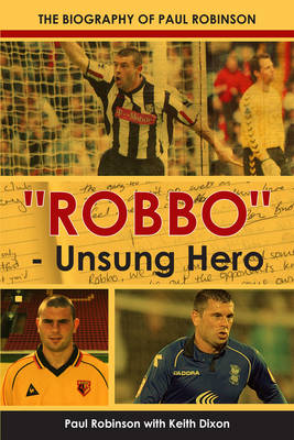 ""Robbo" - Unsung Hero - The autobiography of Paul Robinson"