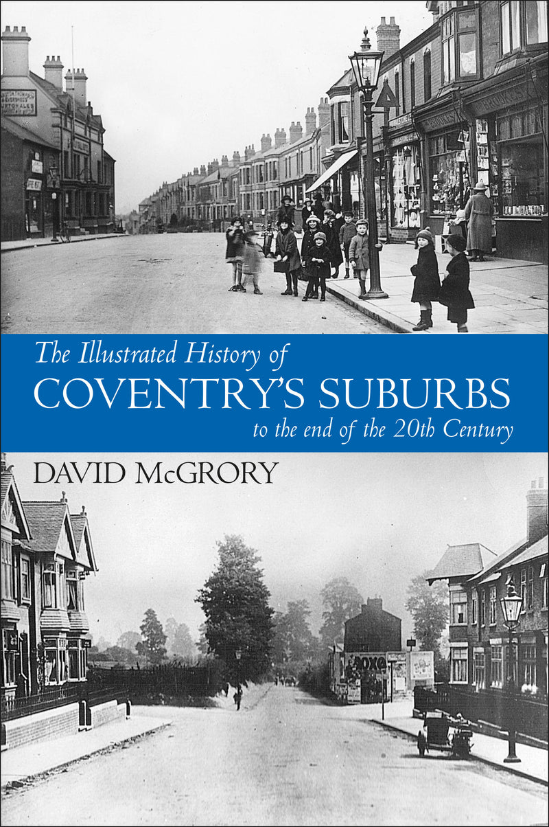 Title The Illustrated History of Coventry Suburbs to the end of the 20th Century.