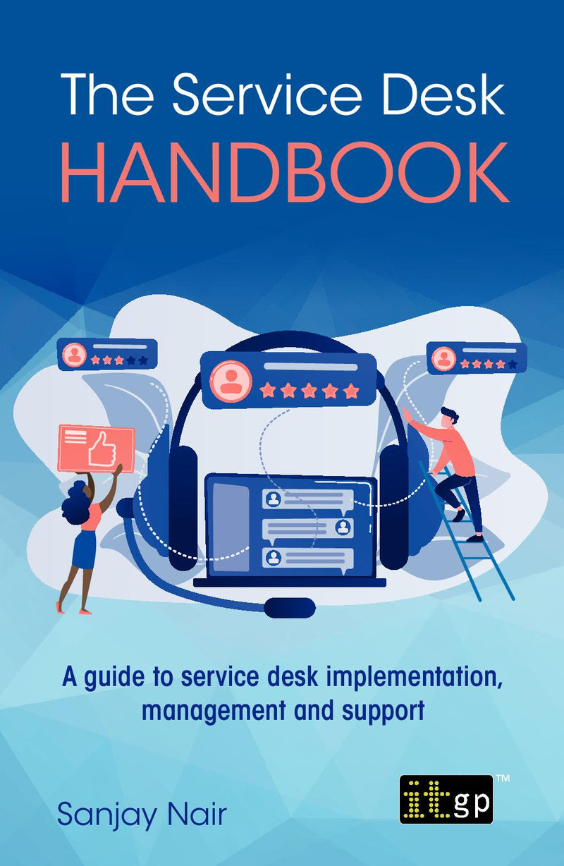 The Service Desk Handbook – A guide to service desk implementation, management and support