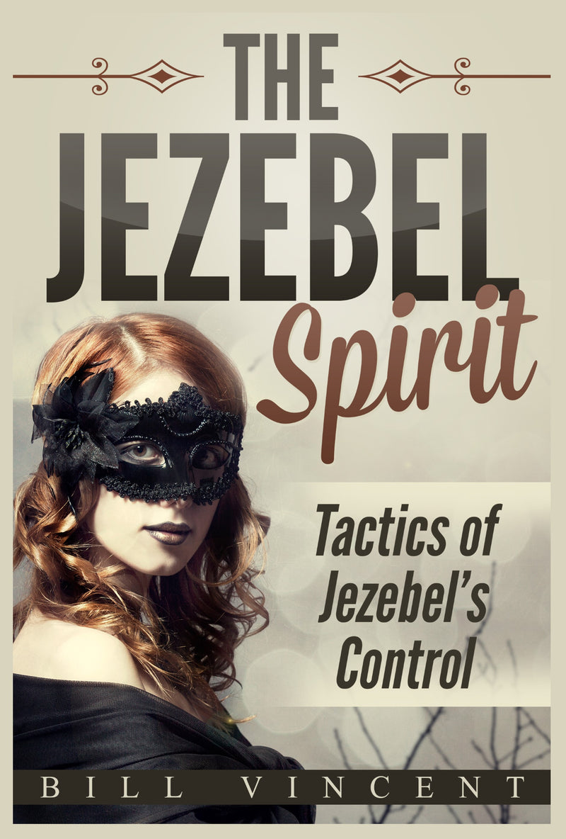 The Jezebel Spirit: Tactics of Jezebel''s Control