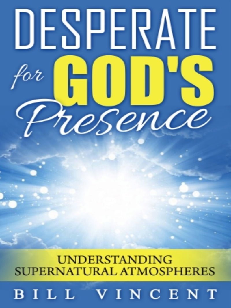 Desperate for God''s Presence: Understanding Supernatural Atmospheres