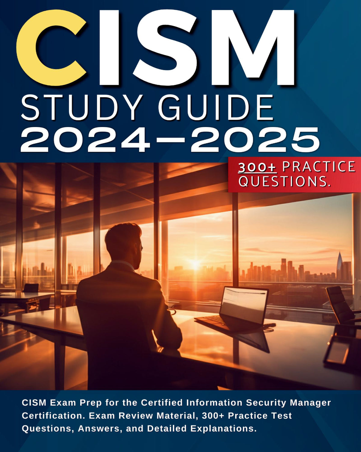 CISM Study Guide 2024-2025 CISM Exam Prep for the Certified Informatio