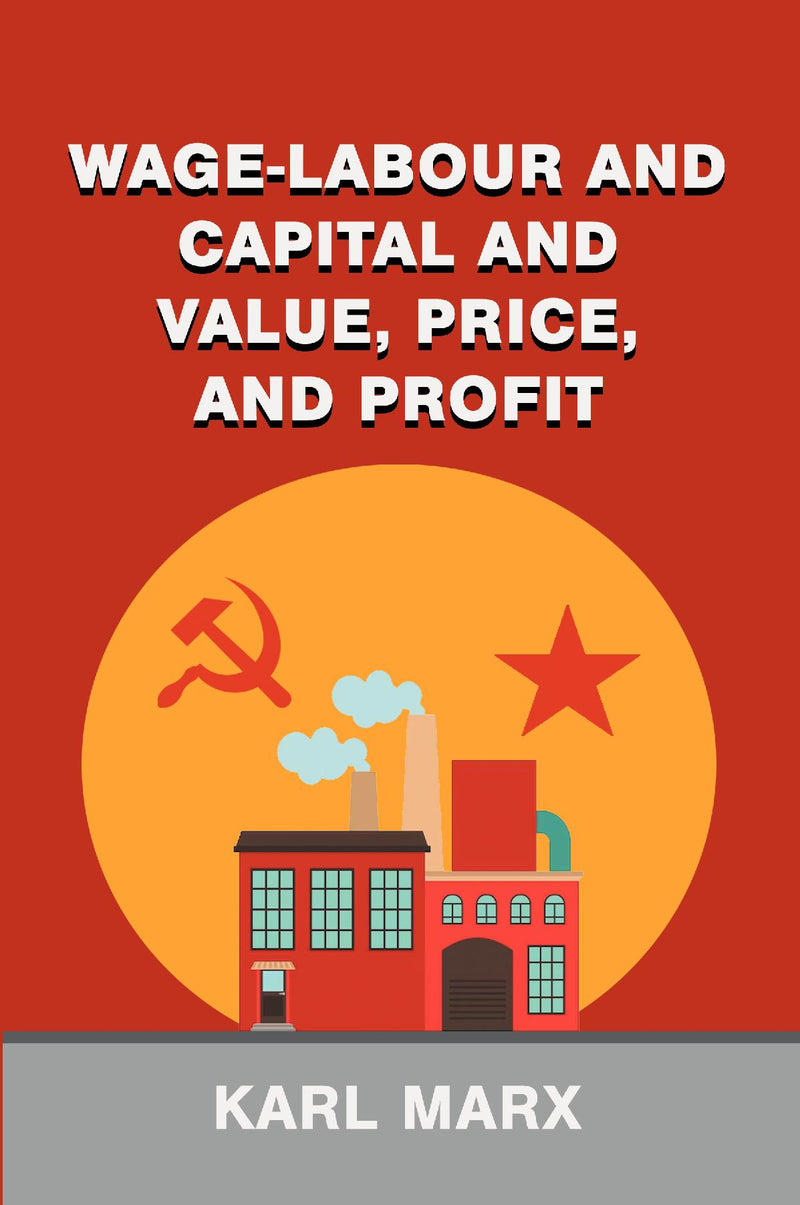 Wage-Labour and Capital and Value, Price, and Profit