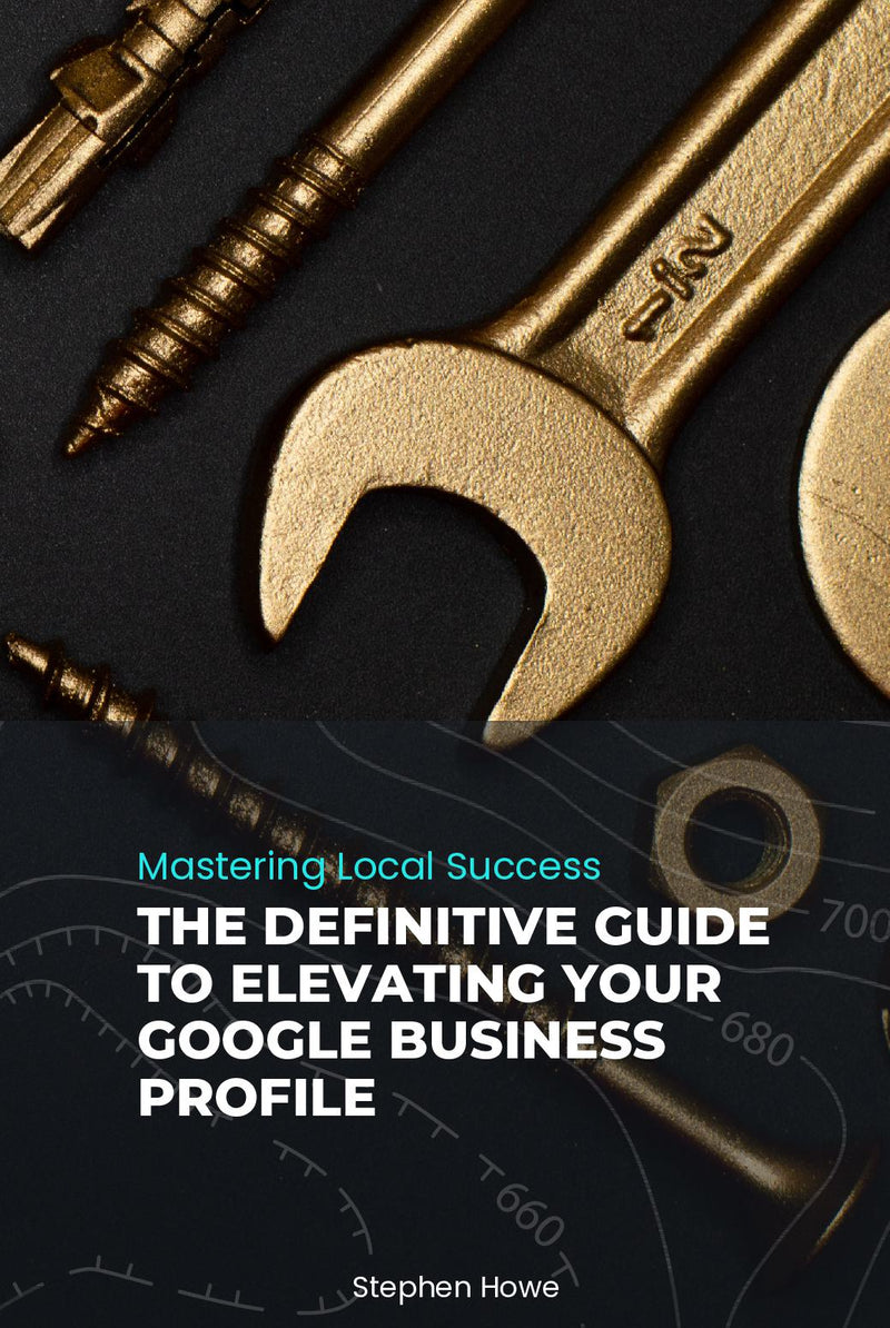 Mastering Local Success: The Definitive Guide to Elevating Your Google Business Profile