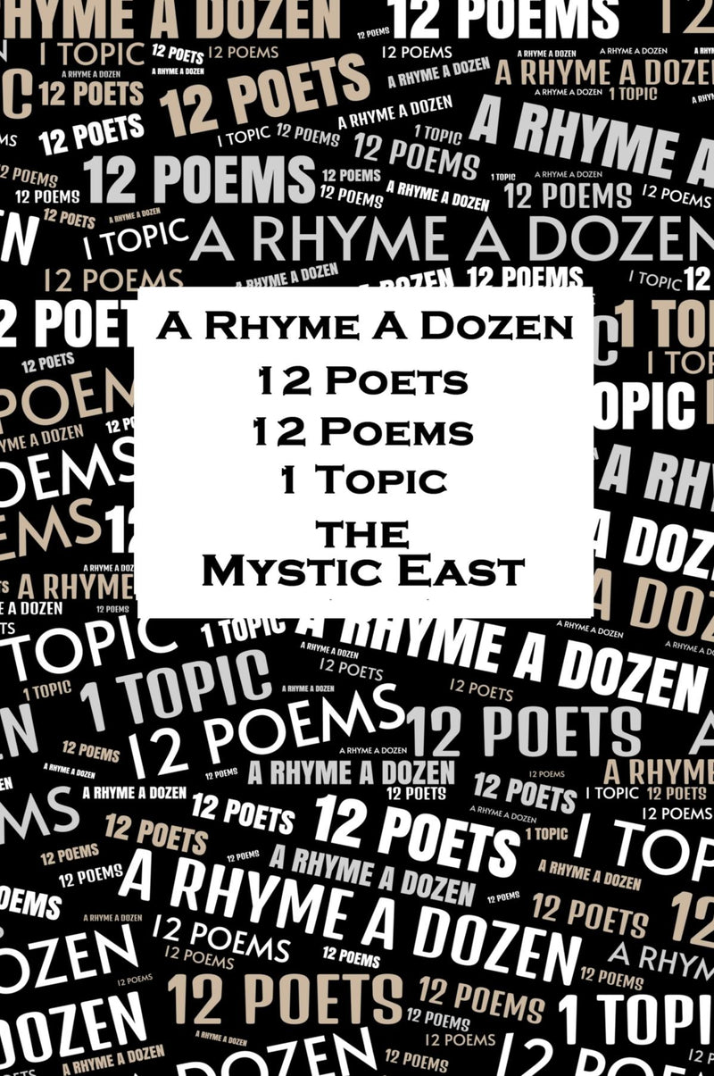 A Rhyme A Dozen - 12 Poets, 12 Poems, 1 Topic - The Mystic East