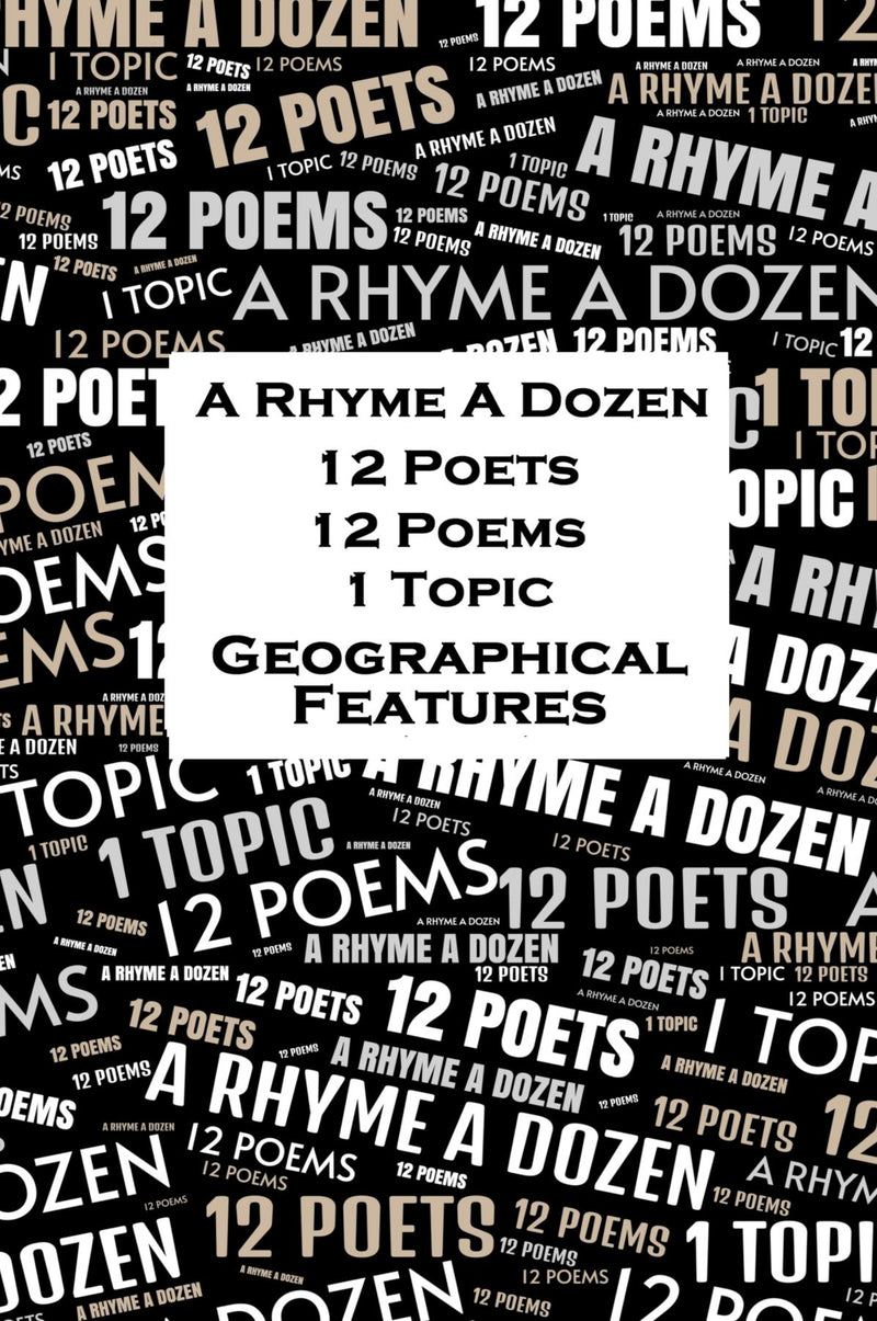 A Rhyme A Dozen - 12 Poets, 12 Poems, 1 Topic - Geographical Features