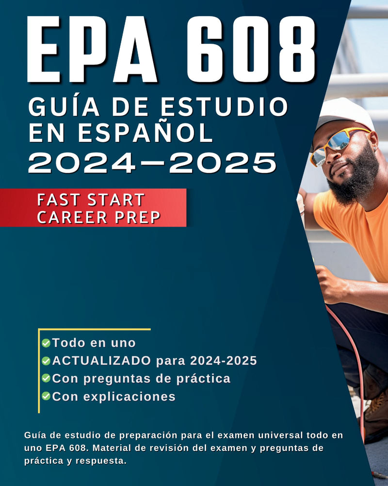 EPA 608 guía de estudio en español 2024-2025: Guía de estudio de preparación para el examen universal todo en uno EPA 608. Material de revisión del examen y preguntas de práctica y respuesta.