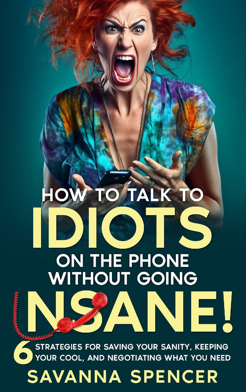 How to Talk to Idiots on The Phone Without Going Insane!