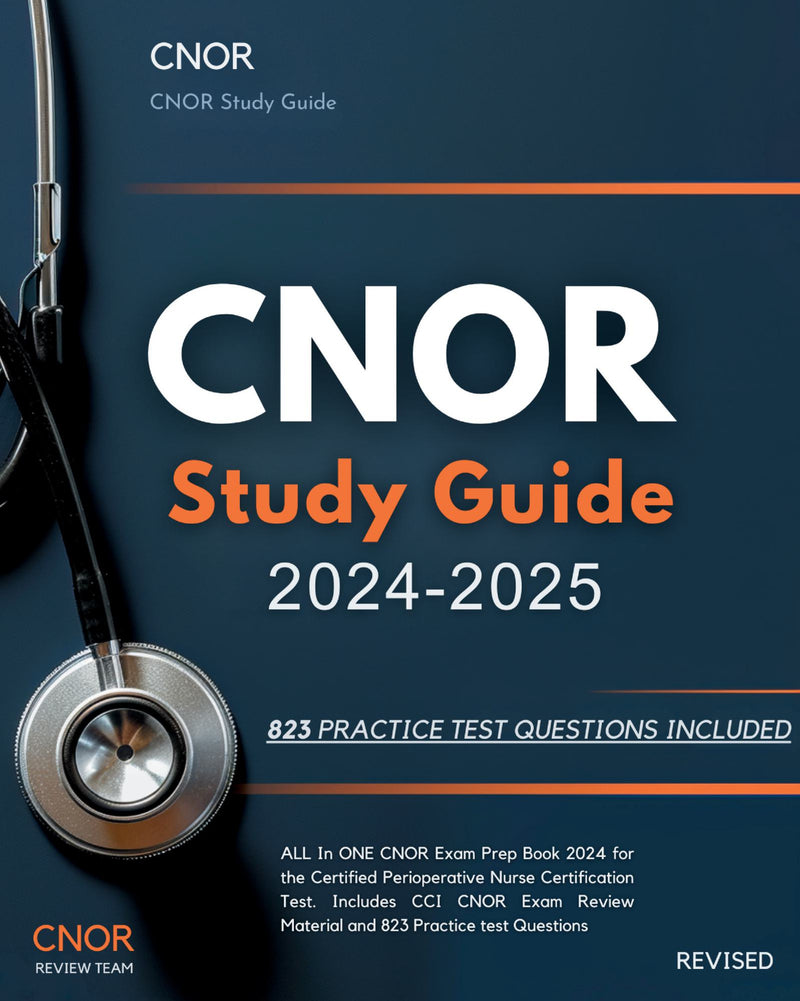 CNOR Study Guide 2024-2025: ALL In ONE CNOR Exam Prep Book 2024 for the Certified Perioperative Nurse Certification Test. Includes CCI CNOR Exam Review Material and 823 Practice Test Questions.