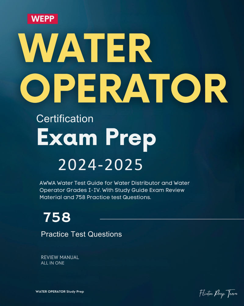 Water Operator Certification Exam Prep 2024-2025: AWWA Water Test Guide for Water Distributor and Water Operator Grades I-IV. With Study Guide Exam Review Material and 758 Practice test Questions.