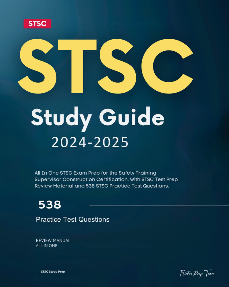 STSC Study Guide 2024-2025: All In One STSC Exam Prep for the Safety Training Supervisor Construction Certification. With STSC Test Prep Review Material and 538 STSC Practice Test Questions.