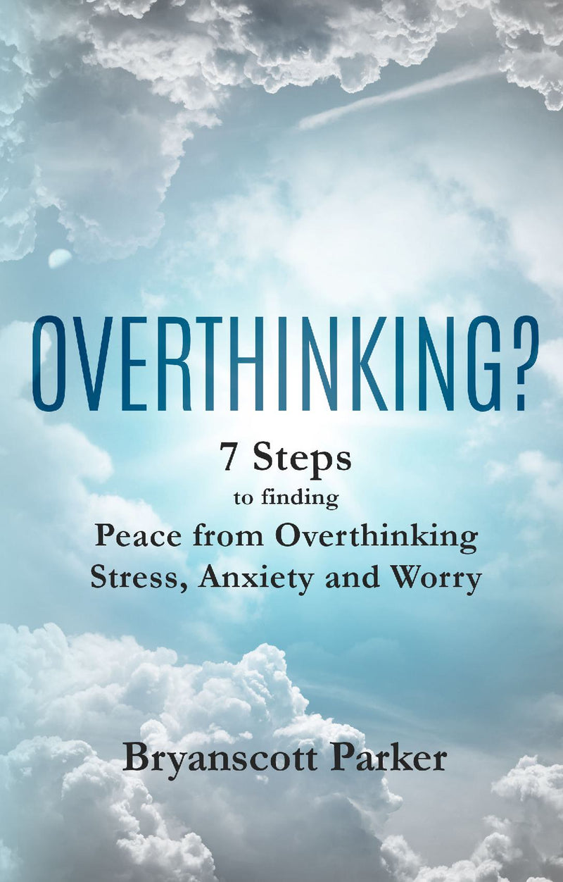 OVERTHINKING?  7 Steps to Finding Peace from Overthinking Stress, Anxiety and Worry