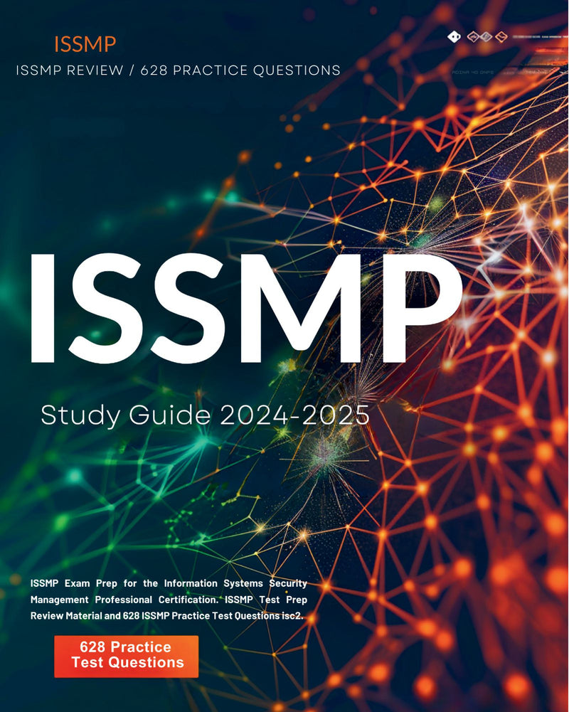 ISSMP Study Guide 2024-2025: ISSMP Exam Prep for the Information Systems Security Management Professional Certification. ISSMP Test Prep Review Material and 628 ISSMP Practice Test Questions isc2.