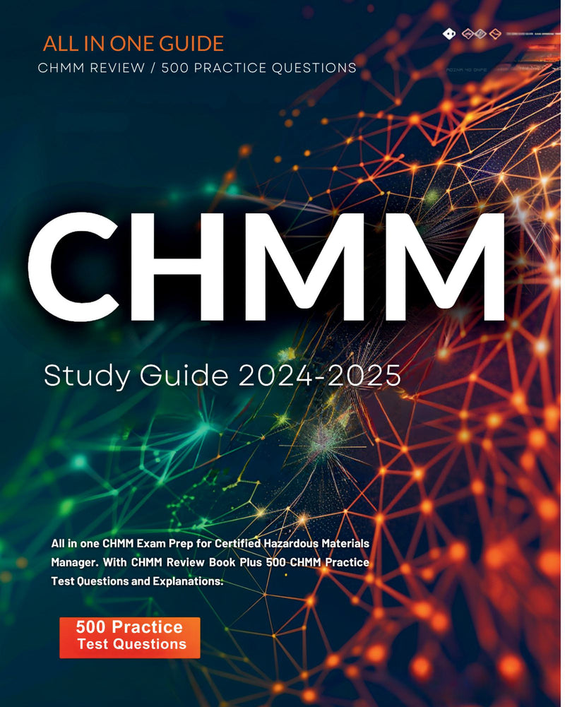 CHMM Study Guide 2024-2025 All in one CHMM Exam Prep for Certified Hazardous Materials Manager. With CHMM Review Book Plus 500 CHMM Practice Test Questions and Explanations.