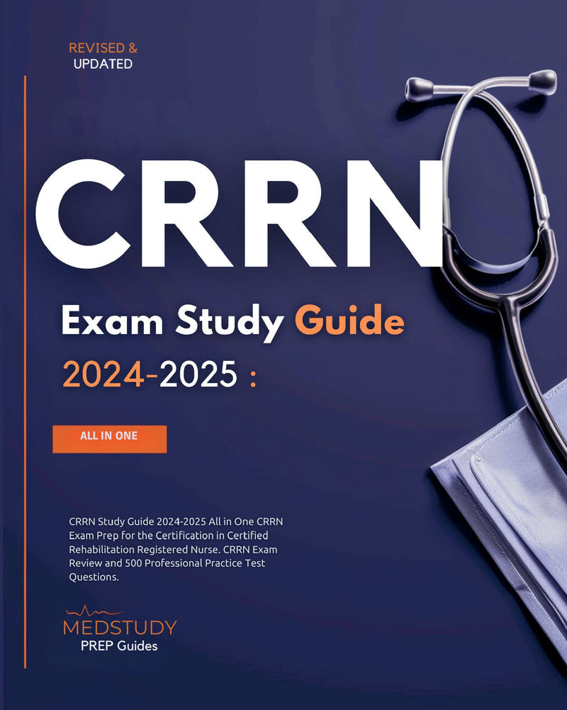 CRRN Study Guide 2024-2025 CRRN Exam Prep for the Certification in Certified Rehabilitation Registered Nurse. CRRN Review Book and Study Guide 2024 and 500 CRRN Practice Test Questions.