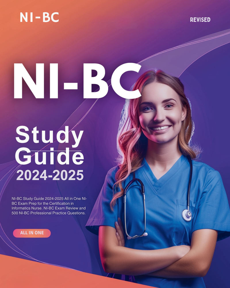 NI-BC Study Guide 2024-2025 All in One NI-BC Exam Prep, Latest Informatics Nurse Exam Study Guide for the NI BC Certification. With NI-BC Exam Review and 500 NI-BC Practice Test Questions.