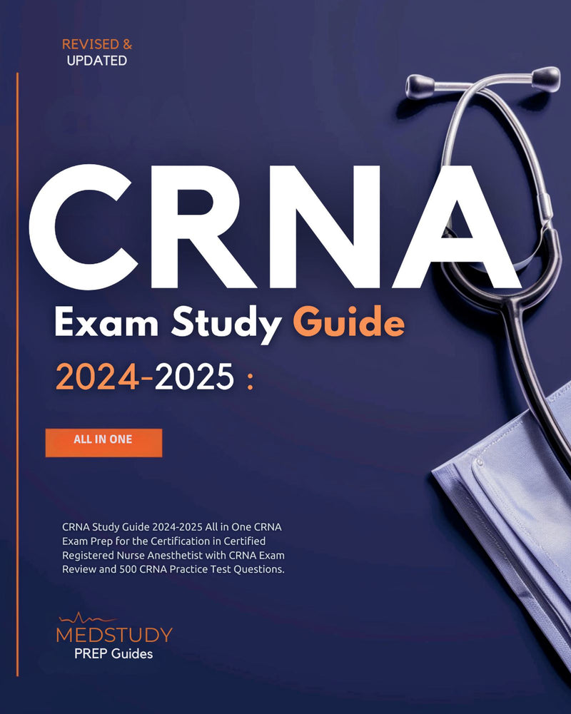 CRNA Study Guide 2024-2025 All in One CRNA Exam Prep for the Certification in Certified Registered Nurse Anesthetist with CRNA Exam Review and 500 CRNA Practice Test Questions.