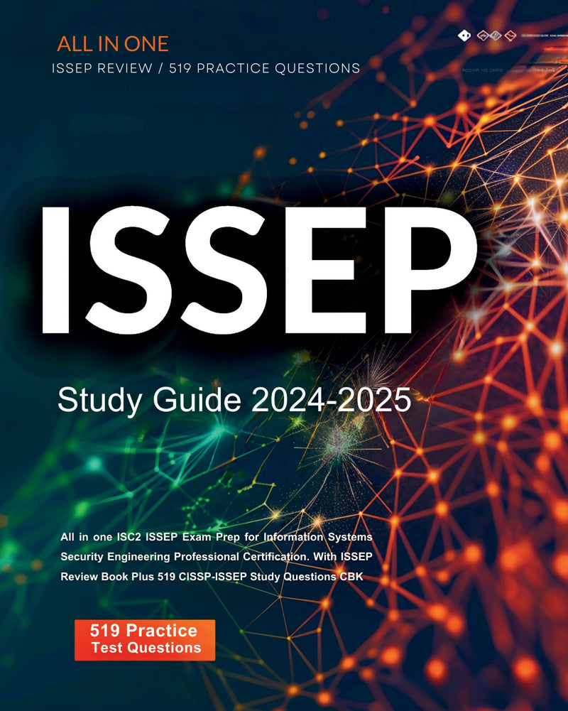 ISSEP Study Guide 2024-2025 All in one ISC2 ISSEP Exam Prep for Information Systems Security Engineering Professional Certification. With ISSEP Review Book Plus 519 CISSP-ISSEP Study Questions CBK