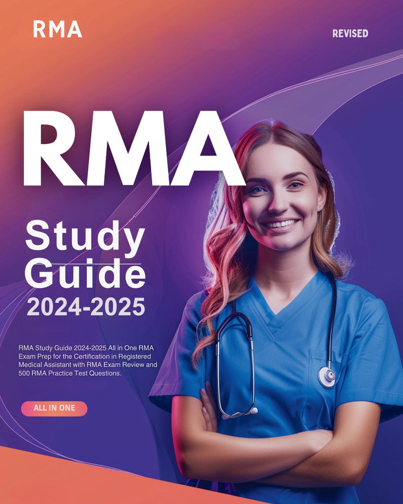 RMA Study Guide 2024-2025 All in One RMA Exam Prep for the Certification in Registered Medical Assistant with RMA Exam Review and 500 RMA Practice Test Questions.