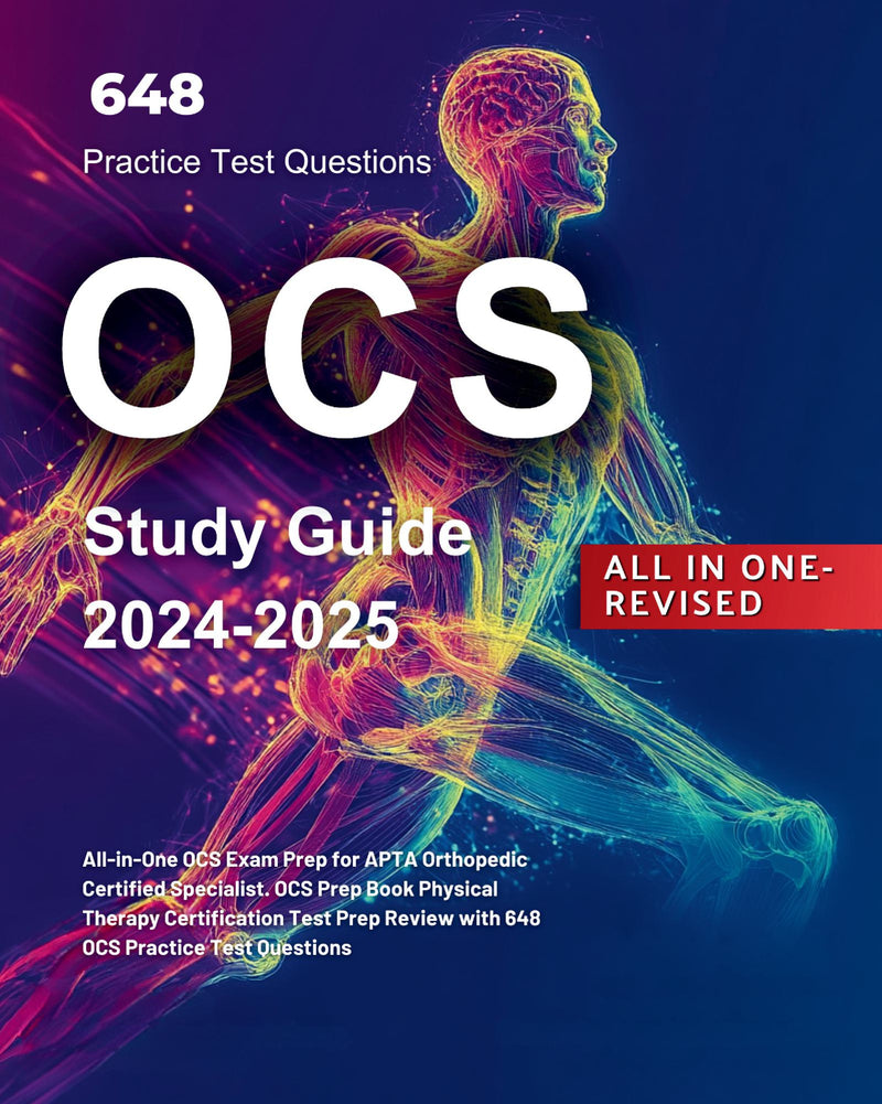 OCS Study Guide 2024-2025 All-in-One OCS Exam Prep for APTA Orthopedic Certified Specialist. OCS Prep Book Physical Therapy Certification Test Prep Review with 648 OCS Practice Test Questions