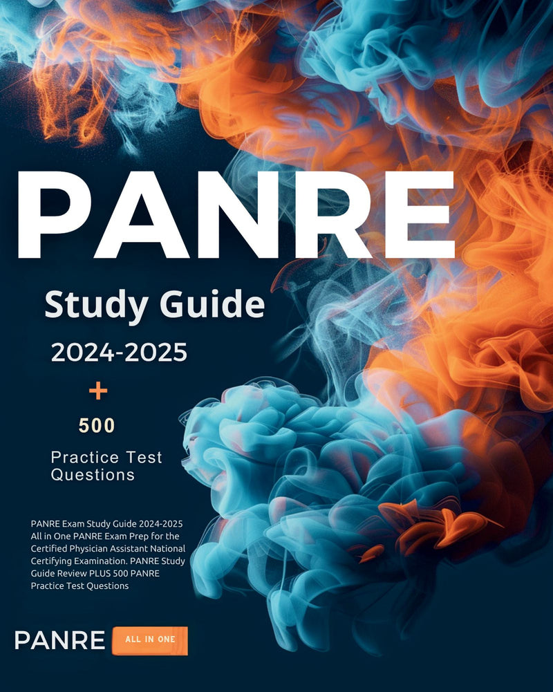 PANRE Exam Study Guide 2024-2025 All in One PANRE Exam Prep for the Certified Physician Assistant National Certifying Examination. PANRE Study Guide Review PLUS 500 PANRE Practice Test Questions