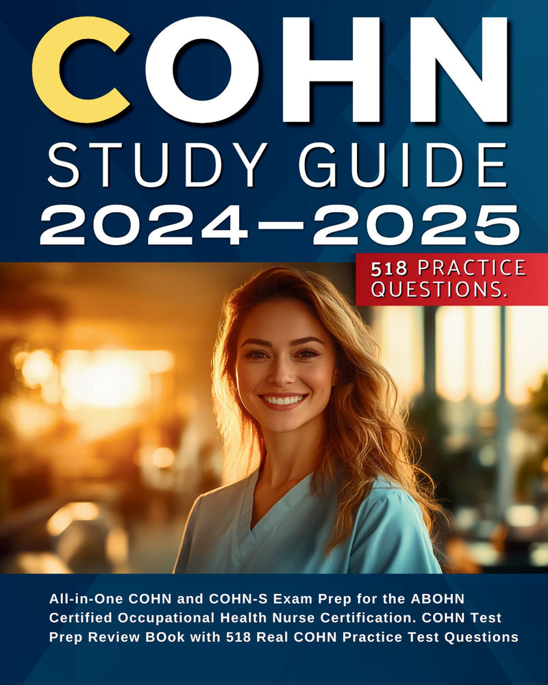 COHN Study Guide 2024-2025 All-in-One COHN and COHN-S Exam Prep for the ABOHN Certified Occupational Health Nurse Certification. COHN Test Prep Review BOok with 518 Real COHN Practice Test Questions