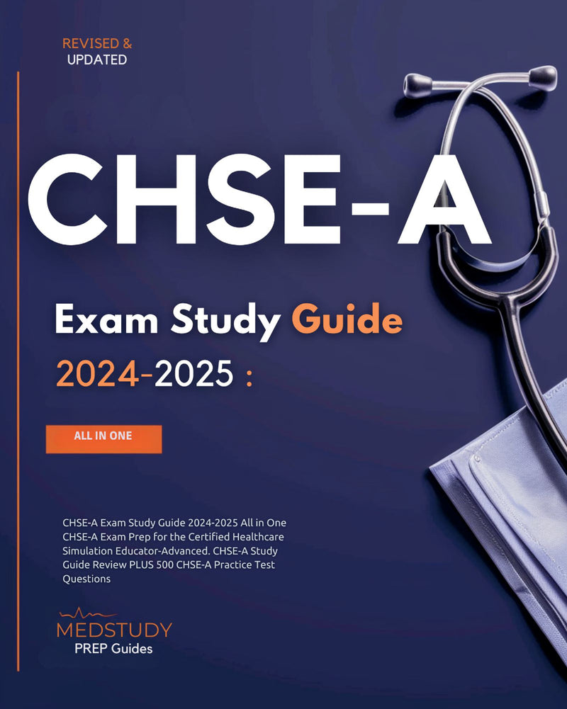 CHSE-A Exam Study Guide 2024-2025 All in One CHSE-A Exam Prep for the Certified Healthcare Simulation Educator-Advanced. CHSE-A Study Guide Review PLUS 500 CHSE-A Practice Test Questions