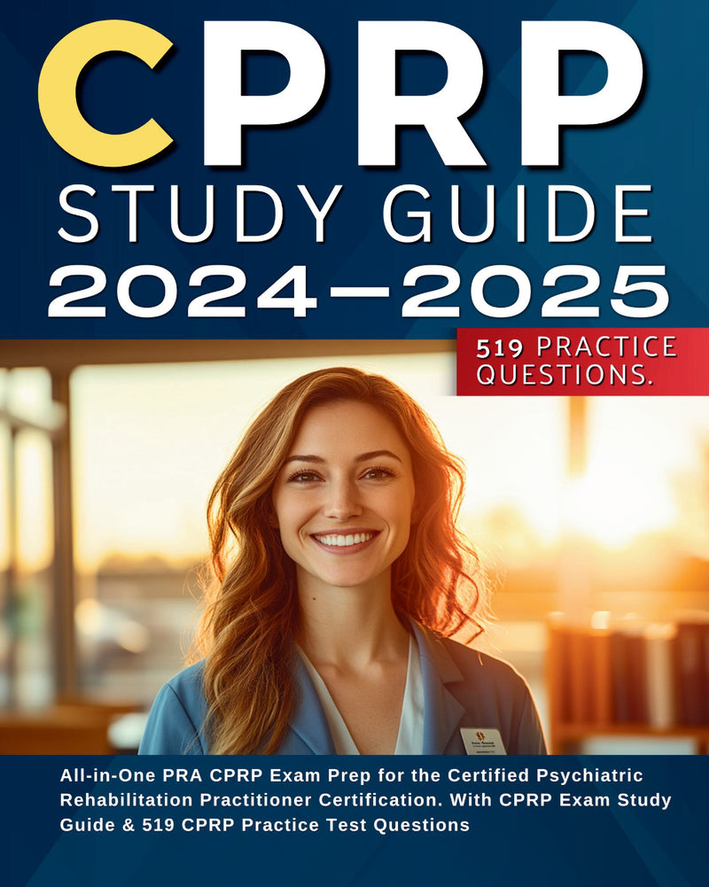 CPRP Study Guide 2024-2025 All-in-One PRA CPRP Exam Prep for the Certified Psychiatric Rehabilitation Practitioner Certification. With CPRP Exam Study Guide & 519 CPRP Practice Test Questions  